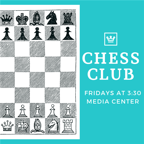 Chess Club on Fridays at 3:30 in the media center